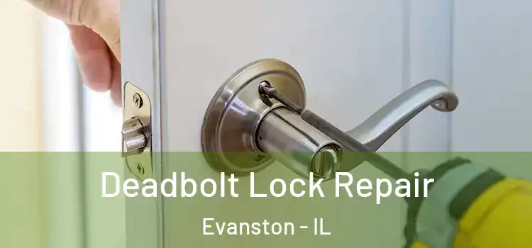  Deadbolt Lock Repair Evanston - IL