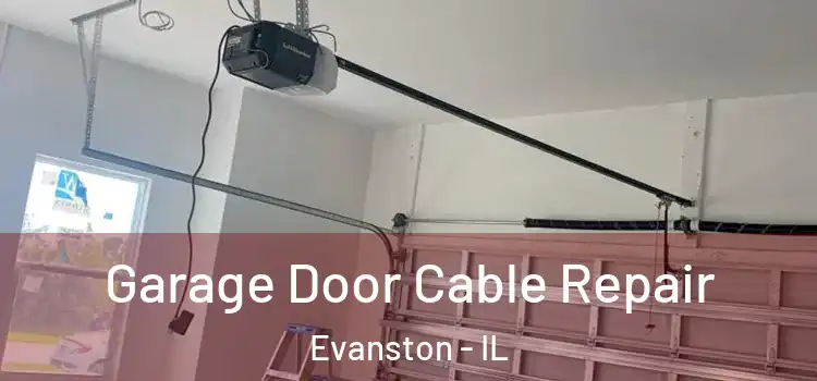  Garage Door Cable Repair Evanston - IL