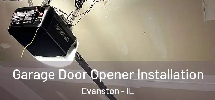  Garage Door Opener Installation Evanston - IL